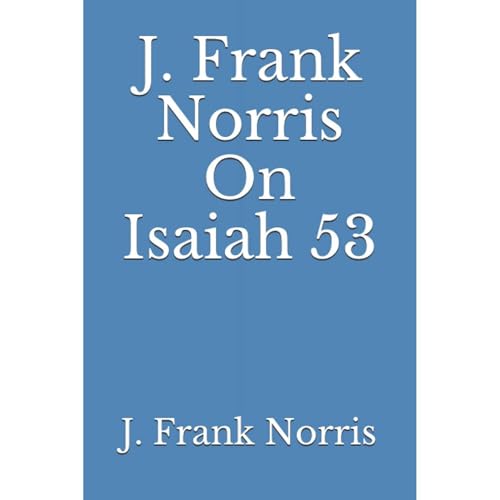 J. Frank Norris On Isaiah 53