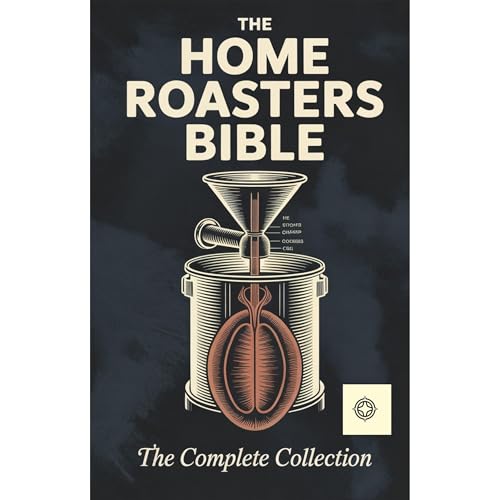 The Home Roasters Bible: The Complete Collection by Dennis Lloyd