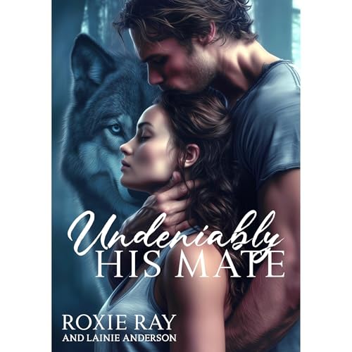 Undeniably His Mate by Roxie Ray