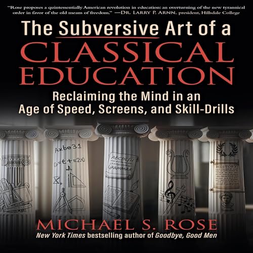 The Subversive Art of a Classical Education