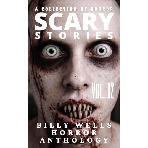 Scary Stories- Volume 12 by Billy Wells
