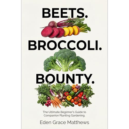 Beets. Broccoli. Bounty. by Eden Grace Matthews