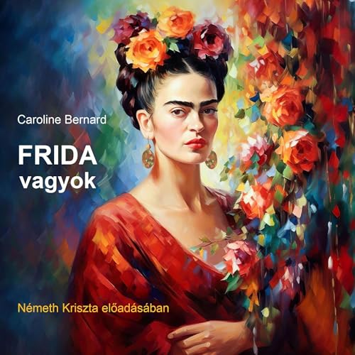 Frida Vagyok by Caroline Bernard