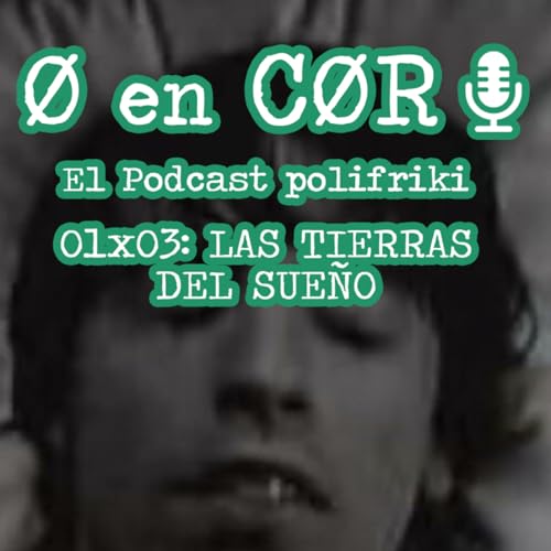 Cero en Cordura 1x03: LAS TIERRAS DEL SUEÑO by Unknown