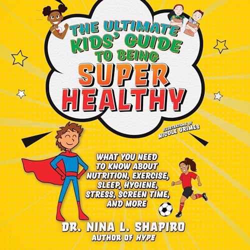 The Ultimate Kids' Guide to Being Super Healthy