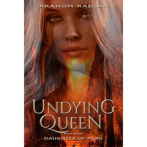 UNDYING QUEEN - BOOK SEVEN by ARAHOM RADJAH