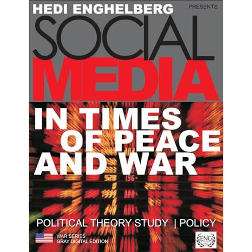 CYBER WARS: SOCIAL MEDIA IN TIMES OF PEACE AND WAR