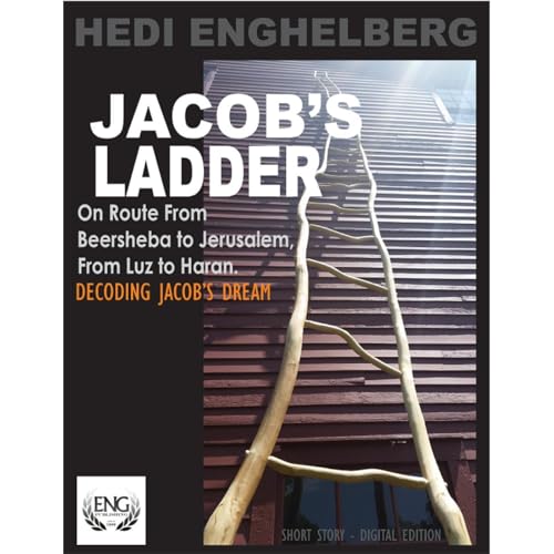 JACOB'S LADDER & JACOB'S DREAM. On Route From Beersheba to Jerusalem. The Affairs of Men & Deus!