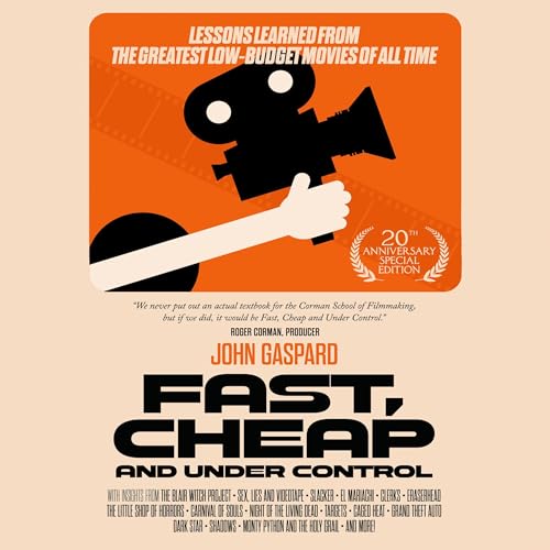 Fast, Cheap & Under Control: Lessons Learned from the Greatest Low-Budget Movies of All Time (20th Anniversary Special Edition)