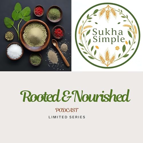 Rooted & Nourished - An Ayurveda Podcast series by SukhaSimple
