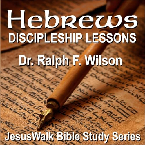 Hebrews: Discipleship Lessons by Ralph F. Wilson
