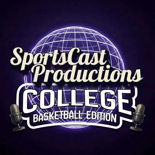 The SportsCastProductions Podcast: College Basketball Edition by SportsCastProductions
