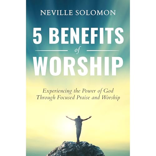 5 Benefits of Worship by Neville Solomon