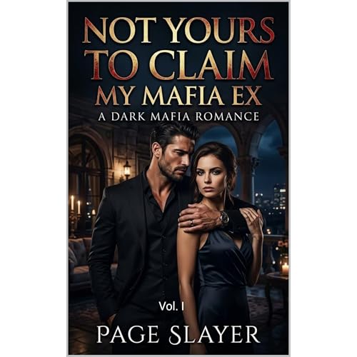 Not Yours To Claim, My Mafia Ex: A Dark Mafia Romance