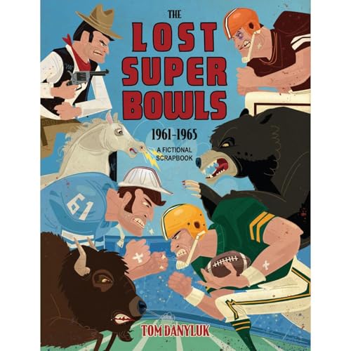 The Lost Super Bowls by Tom Danyluk