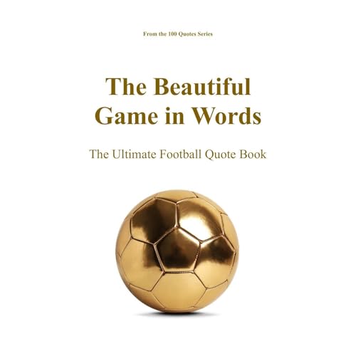 The Beautiful Game in Words by Spencer 100 Quotes Series