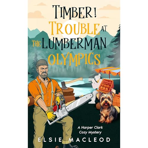 Timber! Trouble at the Lumberman Olympics by Elsie Macleod