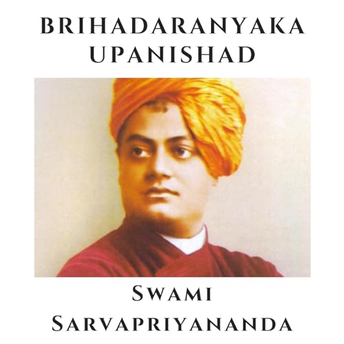 Brihadaranyaka Upanishad | Swami Sarvapriyananda