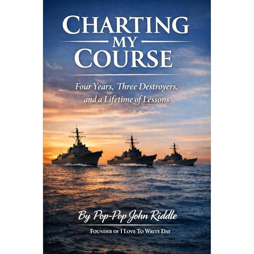 Charting My Course: Four Years, Three Destroyers and a Lifetime of Lessons