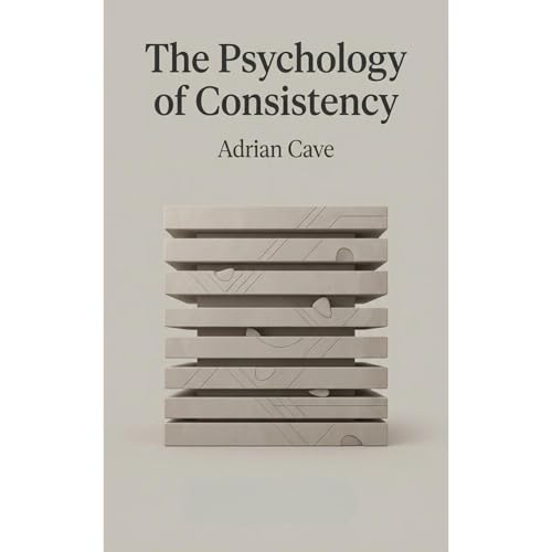 The Psychology of Consistency - Book 3