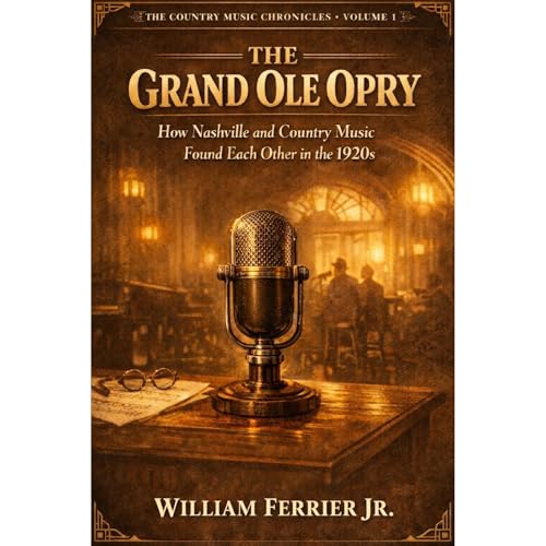 The Grand Ole Opry: How Nashville and Country Music Found Each Other in the 1920s
