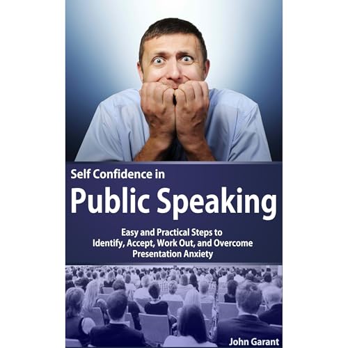 Public Speaking - Easy Step by Step Guide to Work Out and Overcome the Anxiety