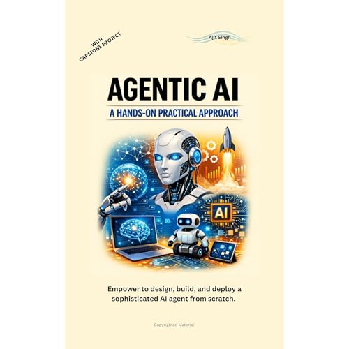 Agentic AI: A Hands-on Practical Approach by Ajit Singh