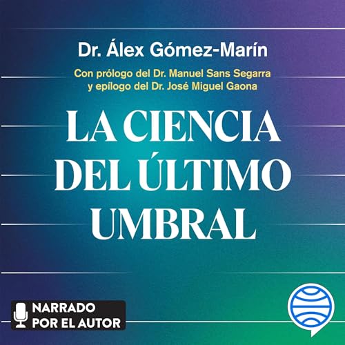 La Ciencia del Último Umbral by Dr. Álex Gómez-Marín