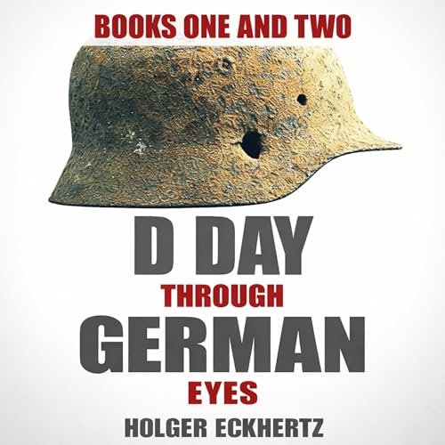 D Day Through German Eyes: New Edition, Books One & Two