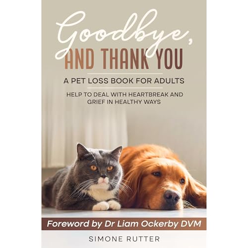 Goodbye and Thank You A Pet Loss Book for Adults by Simone Rutter