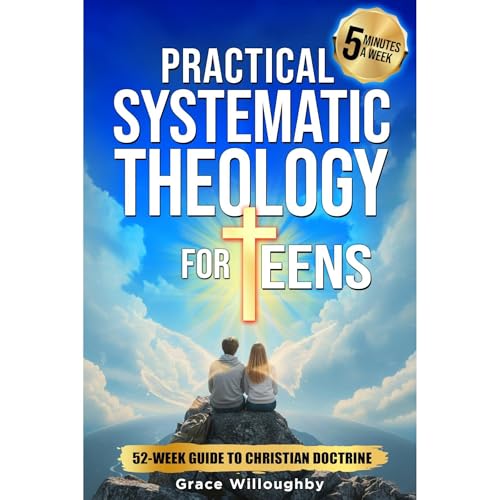 Practical Systematic Theology for Teens - KJV