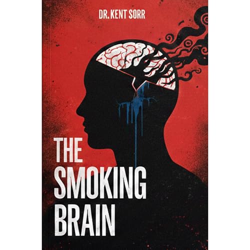 The Smoking Brain by Dr. Kent Sorr