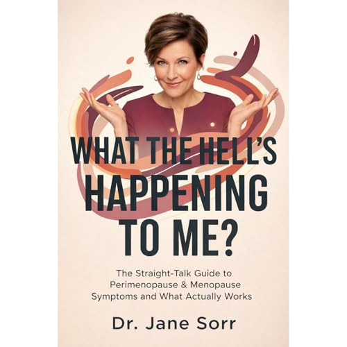 What the Hell Is Happening to Me? by Dr. Jane Sorr