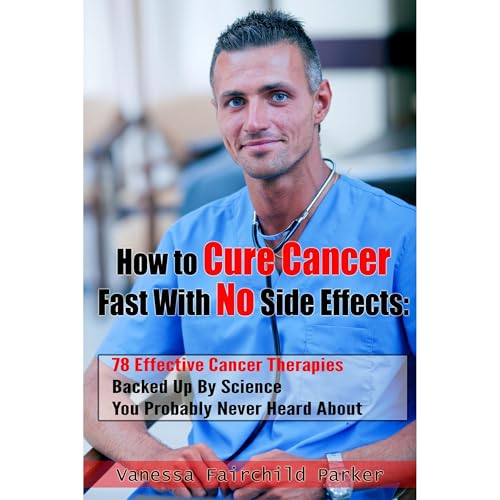 How To Cure Cancer Fast With No Side Effects. Breakthrough Cancer Research by Vanessa Fairchild Parker