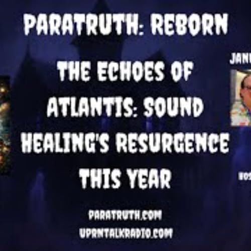 ParaTruth_ Reborn -The Echoes of Atlantis_ Sound Healing_s Resurgence by Unknown