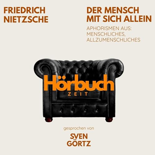 Der Mensch mit sich allein. Aphorismen aus: Menschliches, Allzumenschliches. by Friedrich Nietzsche