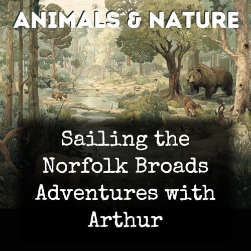 Sailing the Norfolk Broads Adventures with Arthur