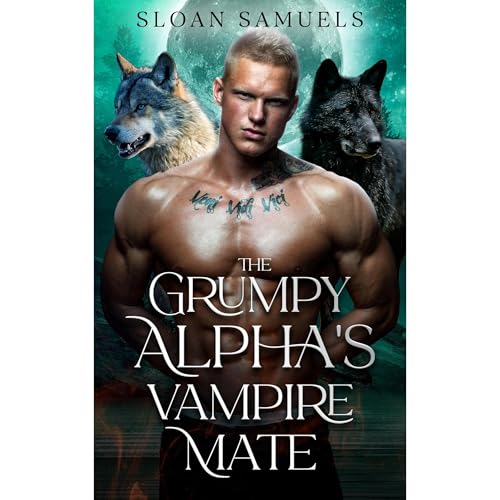 The Grumpy Alpha's Vampire Mate by Sloan Samuels