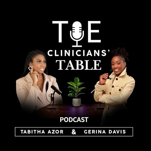 The Clinicians Table with Tabitha Azor & Gerina Davis by Gerina Davis Tabitha Azure