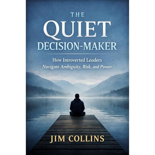 The Quiet Decision-Maker : How Introverted Leaders Navigate Ambiguity, Risk, and Power