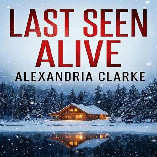 Last Seen Alive by Alex Clarke