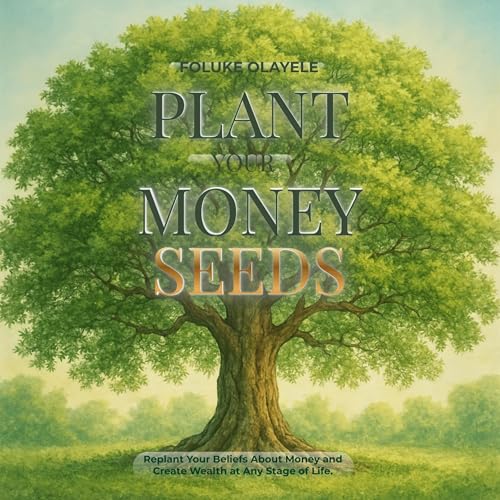 Plant Your Money Seeds by Foluke Olayele