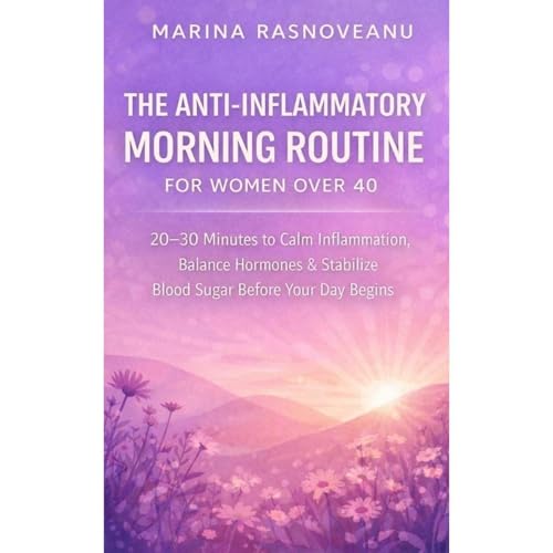 The Anti-Inflammatory Morning Routine for Women Over 40 by Marina Rasnoveanu