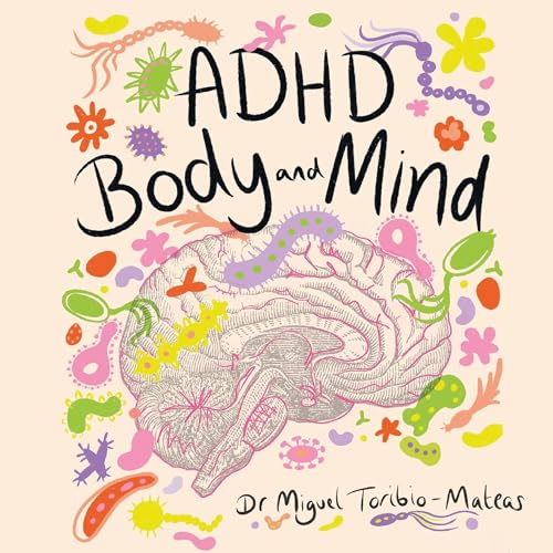 ADHD Body and Mind by Miguel Toribio-Mateas