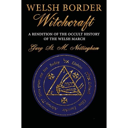 Welsh Border Witchcraft by Gary St. M Nottingham