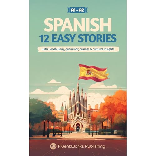 Learn Spanish with Stories - Beginner (A1 - A2) by FluentWorks Publishing
