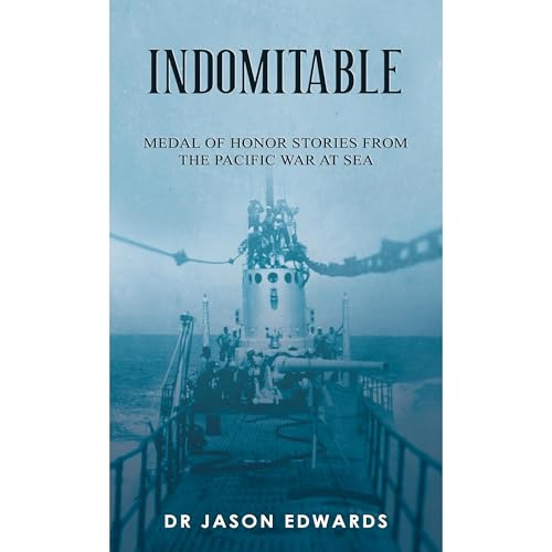 Indomitable: Medal of Honor Stories from the Pacific War at Sea by Jason Edwards