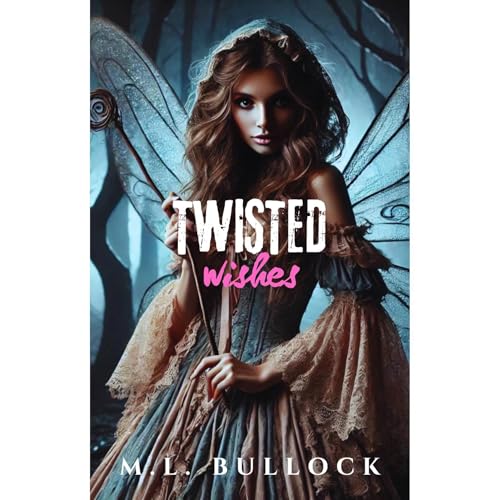 Twisted Wishes by M. L. Bullock