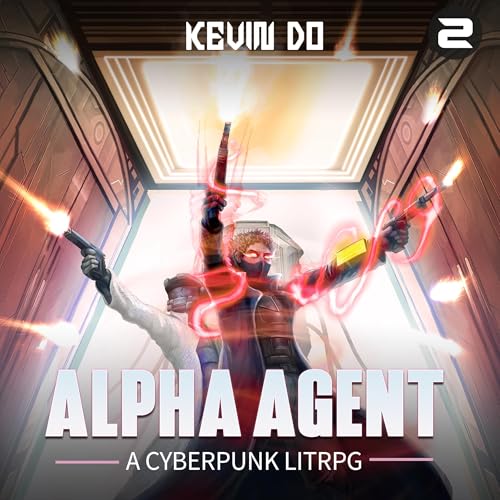 Alpha Agent 2: A Cyberpunk LitRPG - Weak to Strong Progression Fantasy