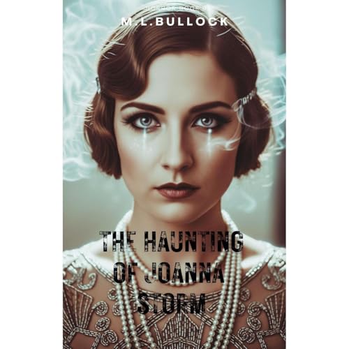 The Haunting of Joanna Storm by M. L. Bullock